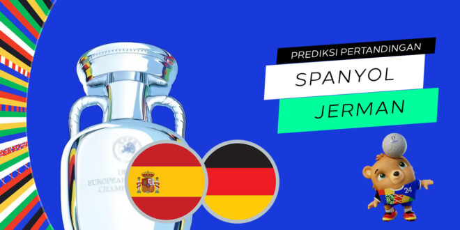 Prediksi Euro: Spanyol vs Jerman 5 Juli 2024